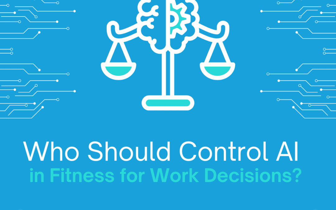 Who Should Control AI in Fitness-for-Work Decisions? 